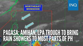 Pagasa: Amihan, LPA trough to bring rain showers to most parts of PH
