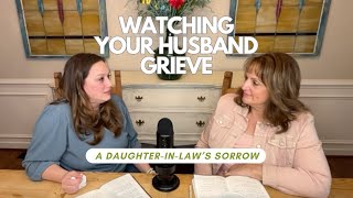 Watching Your Husband Grieve: A Daughter-In-Law's Sorrow