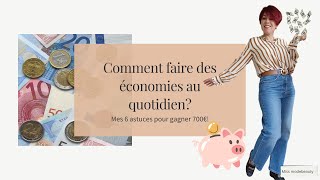 Mes 6 astuces pour faire des économies au quotidien.