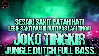 DJ Lebih Sakit Musik Mati Pas Lagi Tinggi DJ Joko Tingkir Remix Jungle Dutch Full Bass Terbaru