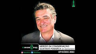 #063 – Heróis da Conservação: Gustavo Fonseca (in memoriam)