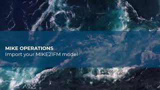 MIKE OPERATIONS | How to import your MIKE 21 FM model