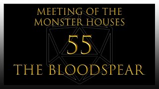 Meeting of the Monster Houses Session 55: The Bloodspear