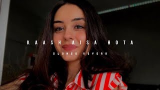 Kaash Aisa Hota [ Slowed + Reverb ] Darshan Raval - Lofi Addict