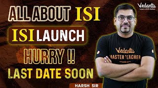 All about ISI | ISI Launched | Hurry, the Last date is soon! | Harsh Priyam Sir | @VedantuMath