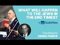 What Will Happen To The Jews In The End Times? | Q&A With Derek Prince