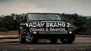 Yadav Brand 2 | Punjabi Hit Song | Punjabi Song (Slowed & Reverb) #punjabisong #yadavbrand2 #music
