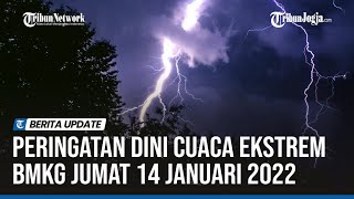 PERINGATAN DINI CUACA EKSTREM BMKG JUMAT 14 JANUARI 2022