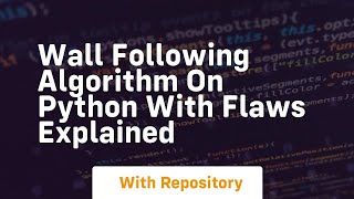 Wall following algorithm on python with flaws explained