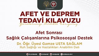 Afet Sonrası Sağlık Çalışanlarına Psikososyal Destek - Dr.Öğr. Üyesi Gamze USTA SAĞLAM