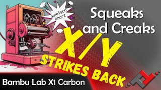 Bambu Lab X1 Carbon - Squeaks and Creaks X-Y Strikes Back