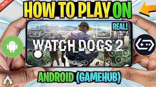 🔥 How To Play Watch Dogs 2 On Android In GameHub Emulator - Setup/Settings/Gameplay