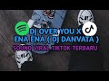 DJ OVER YOU X ENA ENA ( DJ DANVATA )  SOUND VIRAL TIKTOK TERBARU