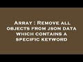 Array : Remove all objects from json data which contains a specific keyword