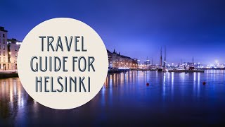 Discovering Helsinki: A Comprehensive Travel Guide to Finland's Vibrant Capital