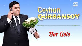 Ceyhun Qurbansoy Yar Gele 2023 YENİ