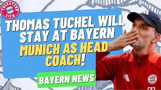 *BREAKING* Thomas Tuchel will stay at Bayern Munich as head coach!! - Bayern Munich Transfer News