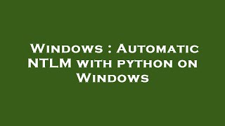 Windows : Automatic NTLM with python on Windows