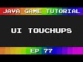 Java Game Tutorial: Ep 77 - UI Touchups
