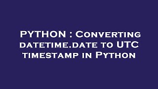PYTHON : Converting datetime.date to UTC timestamp in Python
