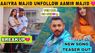 Aaiyra Majid Unfollow Aamir majid ||Aamir majid New Song Teaser Out|| Breakup @aamir__majid