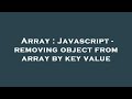 Array : Javascript - removing object from array by key value