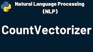 Natural Language Processing CountVectorizer | Natural Language Processing | NLP | Python