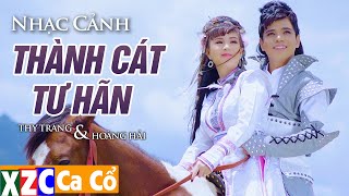 Nhạc Cảnh Thành Cát Tư Hãn - Hoàng Hải - NSƯT Thy Trang