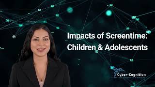 Cyber-Cognition: Impacts of Screen-time on Children & Adolescents