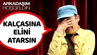 Kalçasına Elini Atarsın😂 | Arkadaşım Hoşgeldin