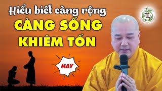 Người càng hiểu biết càng sống khiêm tốn - Thầy Thích Pháp Hòa