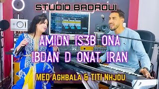 MED Aghbala et TITI Nhjou , amidn is3b ona ibdan donat iran أغنية رائعة studio badaoui💥