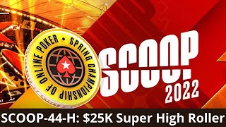 SCOOP 2022 #44-H $25K Super High Roller SELOUAN1991 | Malaka$tyle | €urop€an