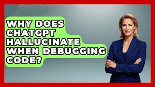 Why Does ChatGPT Hallucinate When Debugging Code? - Learning To Code With AI