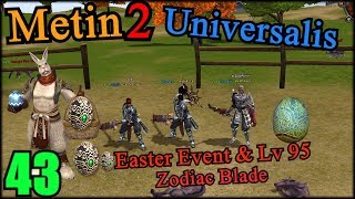 [43] Metin2 UK - Easter Event \u0026 Lv 95 / Upgrades Zodiac Blade \u0026 Talismans