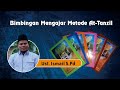 Bimbingan Mengajar Metode Praktis At-Tanzil || Ust. Ismail S.Pd