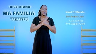 TUIGE MFANO WA FAMILIA TAKATIFU - Mtunzi. P. F. Mwarabu: Pro Studios Choir