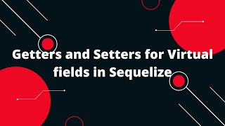 Sequelize ORM with NodeJS #8 Getters and Setters for Virtual fields in Sequelize