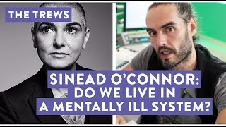 Sinead O'Connor: Do We Live In A Mentally Ill System? The Trews (E435)