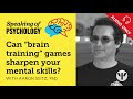 can “brain training” games sharpen mental skills with aaron seitz phd speaking of psychology