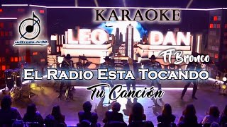 KARAOKE Leo Dan - El Radio Está Tocando Tu Canción Ft Bronco