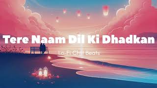 Tere Naam Dil Ki Dhadkan  | A Lo-Fi Romantic Melody | Lo-Fi Vibe Chill Beats | #lofimusic