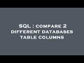 SQL : compare 2 different databases table columns