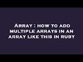 Array : how to add multiple arrays in an array like this in ruby