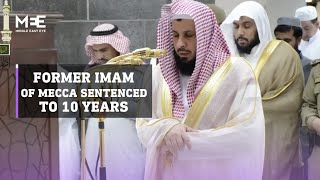 Saudi Arabian court sentences former imam of Mecca's Great Mosque to 10 years in prison