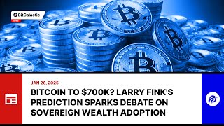 Bitcoin to $700K? Larry Fink’s Prediction Sparks Debate on Sovereign Wealth Adoption