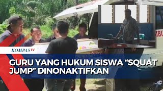 Update! Guru di Sumut yang Hukum Siswa 'Squat Jump' hingga Tewas Dinonaktifkan