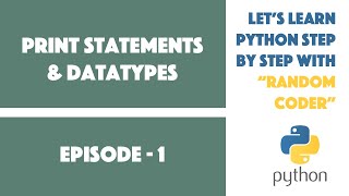 Python Print Statements & Datatypes | Learn Python Online with Random Coder | episode 1