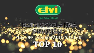 ELVI Sieviešu Florbola Līgas Play-off Labāko Vārtu Guvumu TOP 10