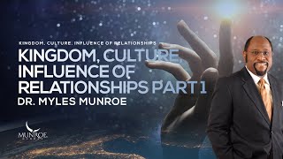 Kingdom Culture Influence of Relationships Part 1 | Dr. Myles Munroe